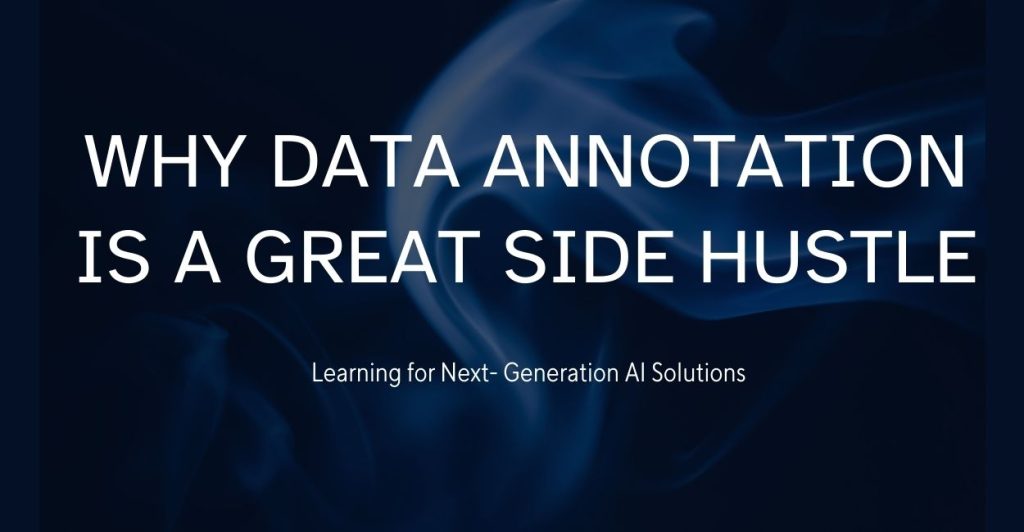 Why Data Annotation is a Great Side Hustle