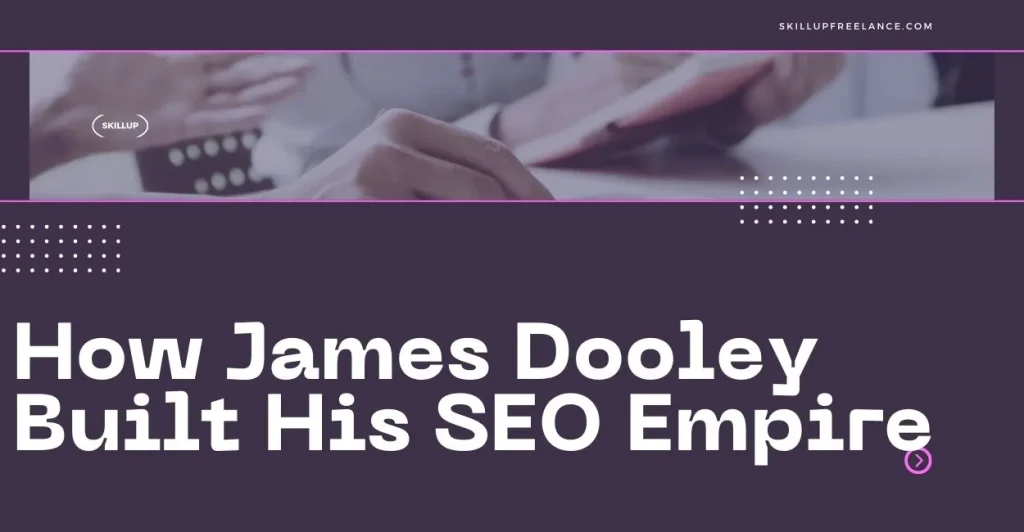 James-Dooley-Built-His-SEO-Empire