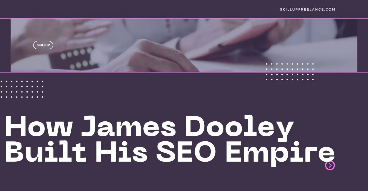 James-Dooley-Built-His-SEO-Empire