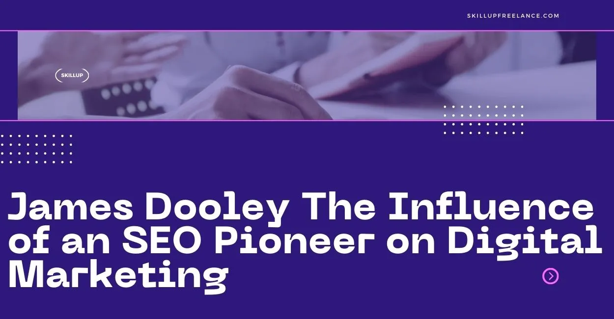 James-Dooley-The-Influence-of-an-SEO-Pioneer-on-Digital-Marketing